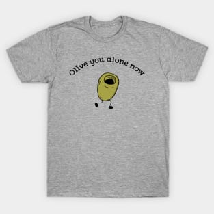 Olive you alone now funny fruit pun T-Shirt